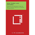 Man Visible and Invisible: Examples of Different Types of Men as Seen by Means of Trained Clairvoyance - Paperback