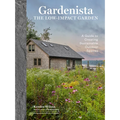 Gardenista: The Low-Impact Garden: A Guide to Creating Sustainable Outdoor Spaces - Hardcover