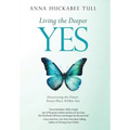 Living the Deeper YES: Discovering the Finest, Truest Place Within You - Hardcover