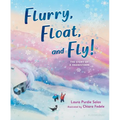 Flurry, Float, and Fly!: The Story of a Snowstorm - Hardcover