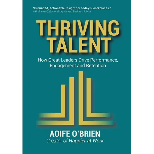Thriving Talent: How Great Leaders Drive Performance, Engagement, and Retention - Paperback