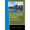 Dockside Green: The Story of the Most Sustainable Development in the World - Paperback