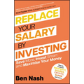 Replace Your Salary by Investing: Save More, Invest Smart and Maximise Your Money - Paperback