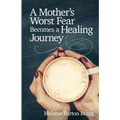 A Mother's Worst Fear Becomes a Healing Journey - Paperback