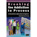 Breaking the Addiction to Process: An Introduction to Agile Development - Paperback