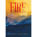 Fire and Forgiveness: The Cindy Ames Story - Hardcover