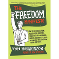 The Freedom Manifesto: How to Free Yourself from Anxiety, Fear, Mortgages, Money, Guilt, Debt, Government, Boredom, Supermarkets, Bills, Melancholy, P - Paperback