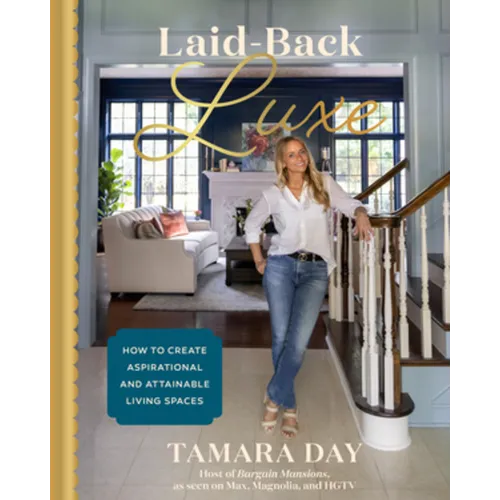 Laid-Back Luxe: How to Create Aspirational and Attainable Living Spaces - Hardcover