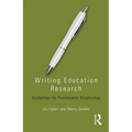 Writing Education Research: Guidelines for Publishable Scholarship - Paperback