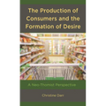 Production of Consumers and the Formation of Desire: A Neo-Thomist Perspective - Hardcover