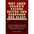 Why Anne Frank's Father Edited and Censored Her Diary: The Unwritten Chapters of Courage: Inside the Hidden Pages and Unspoken Thoughts of History's M - Paperback
