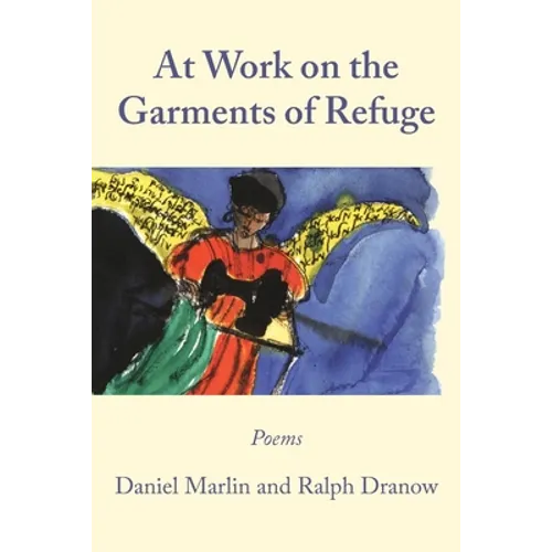 At Work on the Garments of Refuge: Poems by Daniel Marlin and Ralph Dranow - Paperback