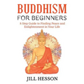 Buddhism for Beginners: 8 Step Guide to Finding Peace and Enlightenment in Your Life - Paperback