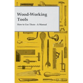 Wood-Working Tools; How to Use Them - A Manual - Paperback