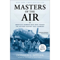 Masters of the Air: America's Bomber Boys Who Fought the Air War Against Nazi Germany - Paperback