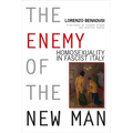 Enemy of the New Man: Homosexuality in Fascist Italy - Hardcover