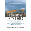 Feminism in the Wild: How Human Biases Shape Our Understanding of Animal Behavior - Paperback