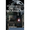 The Haunted History of the Ohio State Reformatory - Hardcover