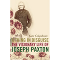 A Thing in Disguise: The Visionary Life of Joseph Paxton - Paperback