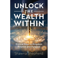 Unlock the Wealth Within: Biblical Keys to Kingdom Finance and Purpose - Paperback