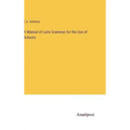 A Manual of Latin Grammar for the Use of Schools - Hardcover