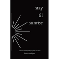Stay Til Sunrise: A Mental Health Journey Through Poetry and Prose - Paperback