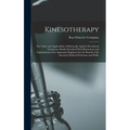 Kinesotherapy: The Value and Applicability of Rationally Applied Mechanical Treatment, Briefly Described With Illustrations and Expla - Hardcover