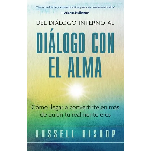 Del Diálogo Interno al Diálogo con el Alma: Cómo llegar a convertirte en más de quien tú realmente eres - Paperback