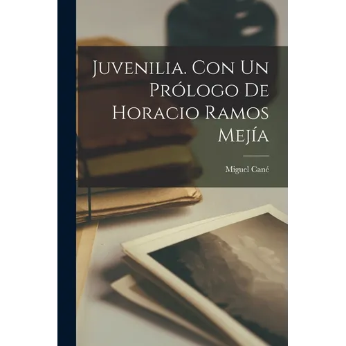 Juvenilia. Con un prólogo de Horacio Ramos Mejía - Paperback