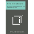 Hand Sewing Lessons: A Graded Course for Schools and for the Home (1905) - Paperback
