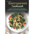 Gastroparesis Cookbook: 100+ Delicious Recipes for Managing Gastroparesis: Nourish Your Body, Soothe Your Stomach - Paperback