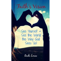 Faith's Vision: See Yourself & See the World the Way God Sees Us! - Paperback
