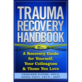 Trauma Recovery Handbook: A Recovery Guide For Yourself, Your Colleagues & Those You Love - Paperback