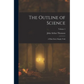 The Outline of Science: A Plain Story Simply Told; Volume 4 - Paperback