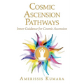 Cosmic Ascension Pathways: Inner Guidance for Cosmic Ascension - Paperback