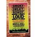 Smoky, Sweaty, Rowdy, and Loud: Tales of Cleveland's Legendary Rock & Roll Landmarks - Paperback