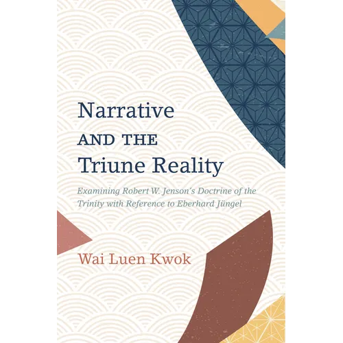 Narrative and the Triune Reality: Examining Robert W. Jenson's Doctrine of the Trinity with Reference to Eberhard Jüngel - Paperback