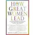 How Great Women Lead: A Mother-Daughter Adventure Into the Lives of Women Shaping the World - Hardcover