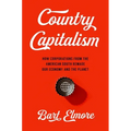 Country Capitalism: How Corporations from the American South Remade Our Economy and the Planet - Hardcover
