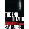 The End of Faith: Religion, Terror, and the Future of Reason - Hardcover