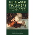Fur Traders, Trappers, and Mountain Men of the Upper Missouri - Paperback