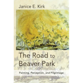 The Road to Beaver Park: Painting, Perception, and Pilgrimage - Paperback