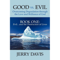Good vs. Evil . . . Overcoming Degradation Through the Love and Brilliance of God Book One: Evil . . . and the Destruction of Lives - Paperback