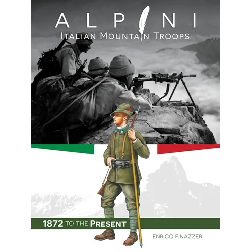 Alpini: Italian Mountain Troops: 1872 to the Present - Hardcover