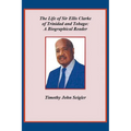 The Life of Sir Ellis Clarke of Trinidad and Tobago: A Biographical Reader - Paperback