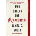Two Cheers for Anarchism: Six Easy Pieces on Autonomy, Dignity, and Meaningful Work and Play - Paperback