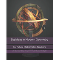 Big Ideas in Modern Geometry: For Future Mathematics Teachers - Paperback