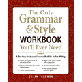 The Only Grammar & Style Workbook You'll Ever Need: A One-Stop Practice and Exercise Book for Perfect Writing - Paperback