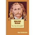 Wild Bill Hickok: The True Story about his Last Six Weeks - Paperback