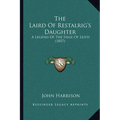 The Laird Of Restalrig's Daughter: A Legend Of The Siege Of Leith (1857) - Paperback
